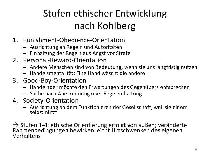 Stufen ethischer Entwicklung nach Kohlberg 1. Punishment-Obedience-Orientation – Ausrichtung an Regeln und Autoritäten –