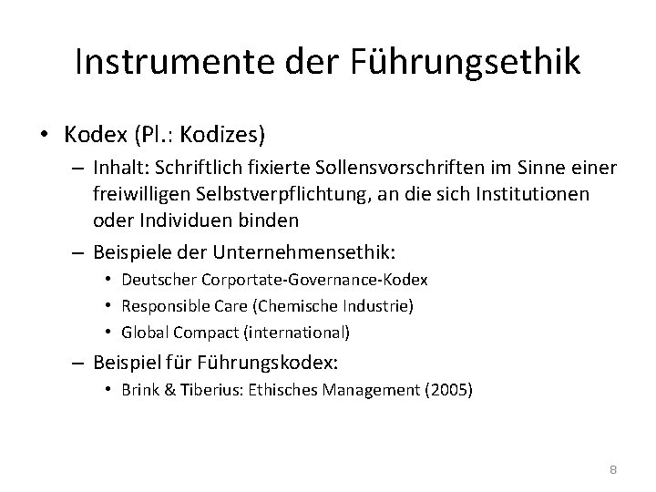 Instrumente der Führungsethik • Kodex (Pl. : Kodizes) – Inhalt: Schriftlich fixierte Sollensvorschriften im