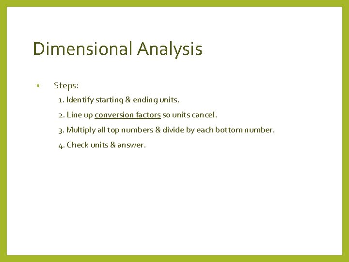 Dimensional Analysis • Steps: 1. Identify starting & ending units. 2. Line up conversion