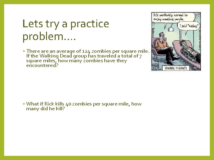 Lets try a practice problem…. • There an average of 124 zombies per square