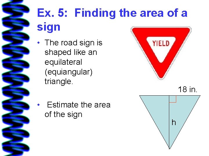 Ex. 5: Finding the area of a sign • The road sign is shaped