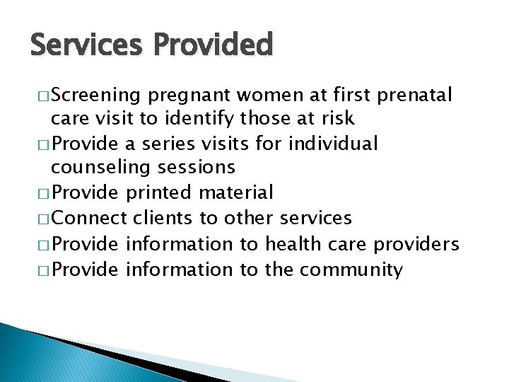 Services Provided � Screening pregnant women at first prenatal care visit to identify those