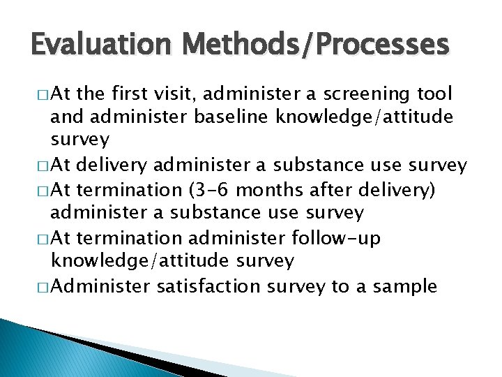 Evaluation Methods/Processes � At the first visit, administer a screening tool and administer baseline