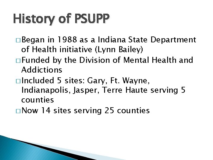 History of PSUPP � Began in 1988 as a Indiana State Department of Health
