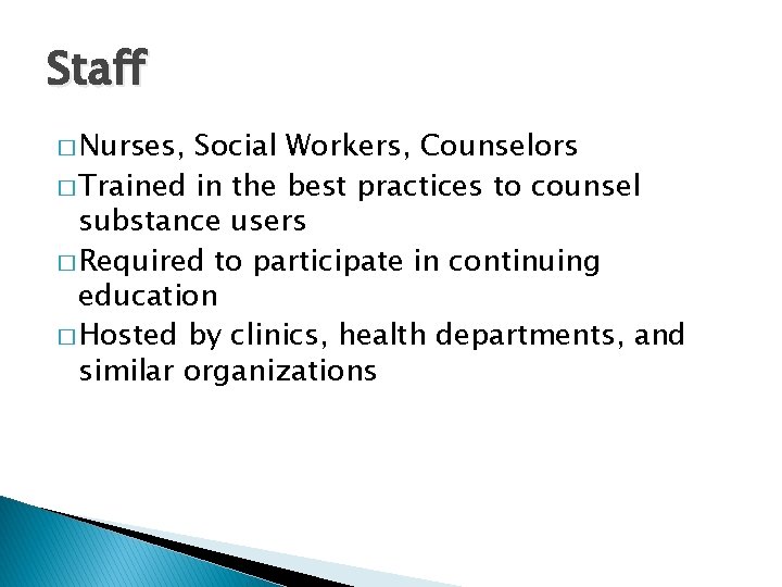 Staff � Nurses, Social Workers, Counselors � Trained in the best practices to counsel