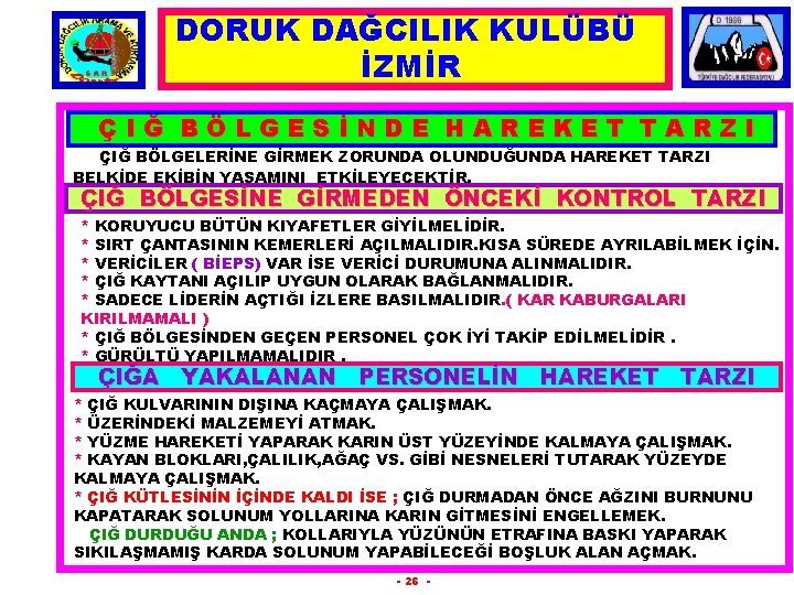 DORUK DAĞCILIK KULÜBÜ İZMİR ÇIĞ BÖLGESİNDE HAREKET TARZI ÇIĞ BÖLGELERİNE GİRMEK ZORUNDA OLUNDUĞUNDA HAREKET