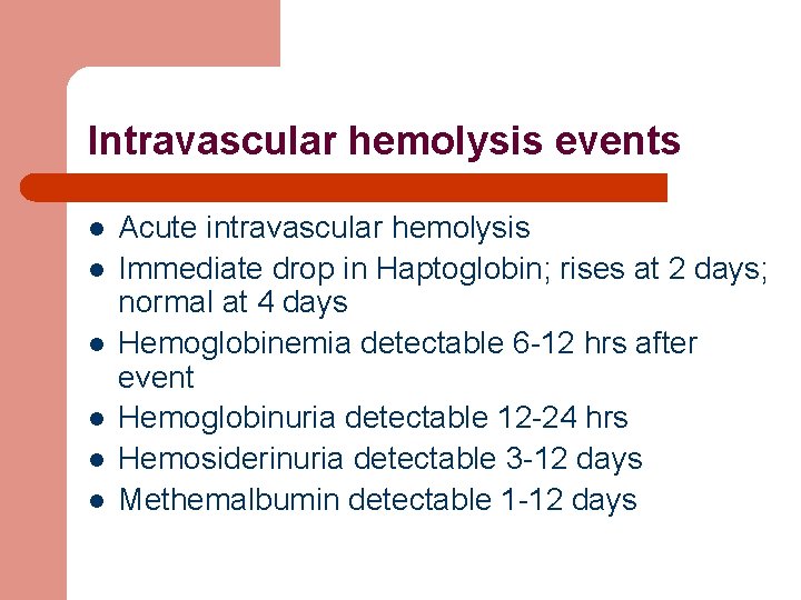 Intravascular hemolysis events l l l Acute intravascular hemolysis Immediate drop in Haptoglobin; rises