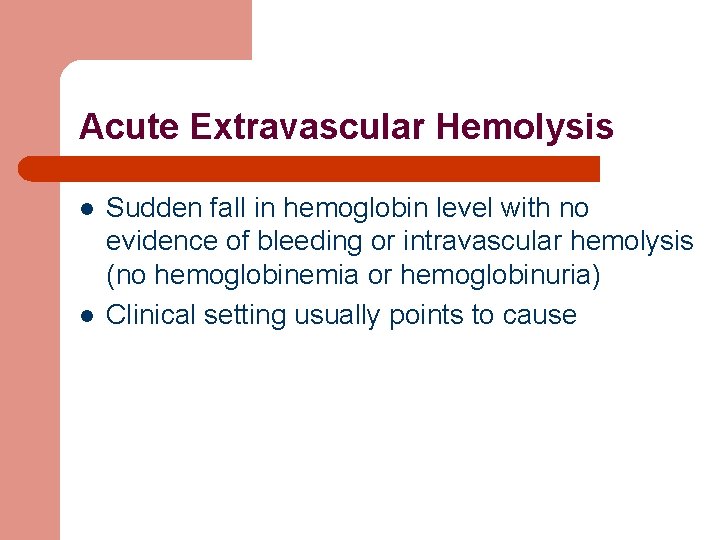Acute Extravascular Hemolysis l l Sudden fall in hemoglobin level with no evidence of