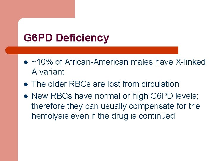 G 6 PD Deficiency l l l ~10% of African-American males have X-linked A