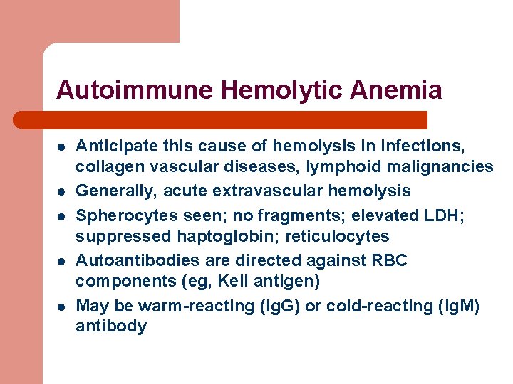 Autoimmune Hemolytic Anemia l l l Anticipate this cause of hemolysis in infections, collagen