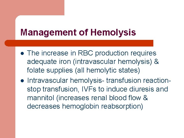 Management of Hemolysis l l The increase in RBC production requires adequate iron (intravascular