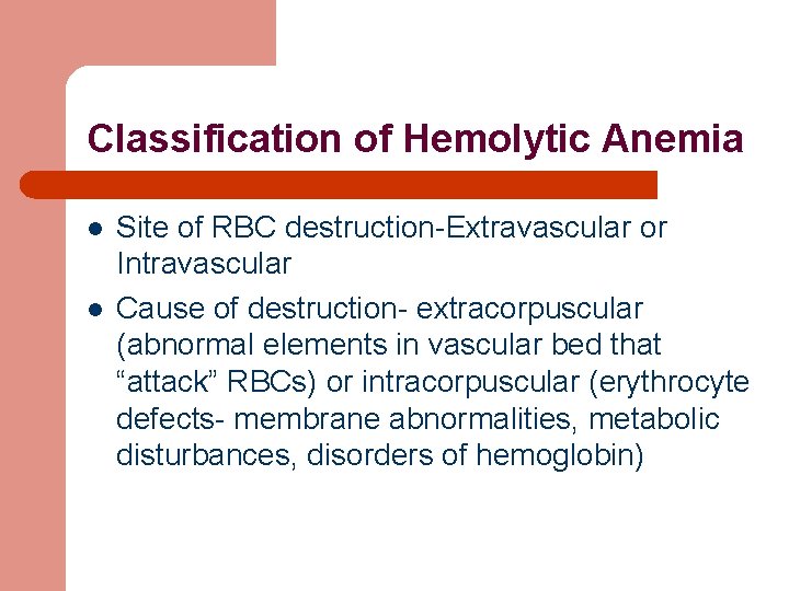 Classification of Hemolytic Anemia l l Site of RBC destruction-Extravascular or Intravascular Cause of