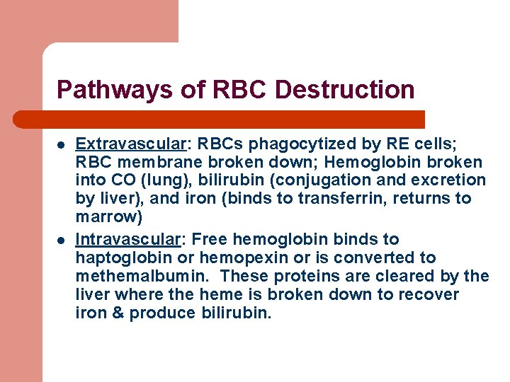 Pathways of RBC Destruction l l Extravascular: RBCs phagocytized by RE cells; RBC membrane