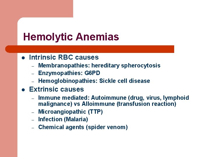 Hemolytic Anemias l Intrinsic RBC causes – – – l Membranopathies: hereditary spherocytosis Enzymopathies: