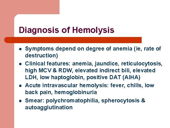 Diagnosis of Hemolysis l l Symptoms depend on degree of anemia (ie, rate of