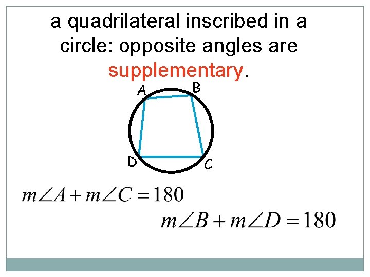 a quadrilateral inscribed in a circle: opposite angles are supplementary. A D B C