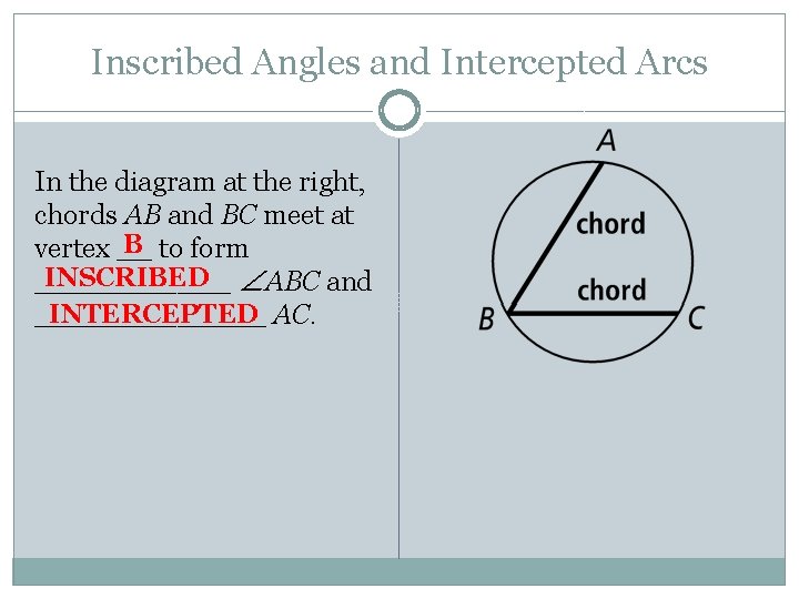 Inscribed Angles and Intercepted Arcs In the diagram at the right, chords AB and