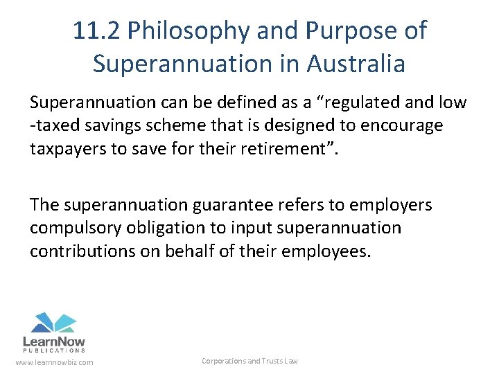11. 2 Philosophy and Purpose of Superannuation in Australia Superannuation can be defined as