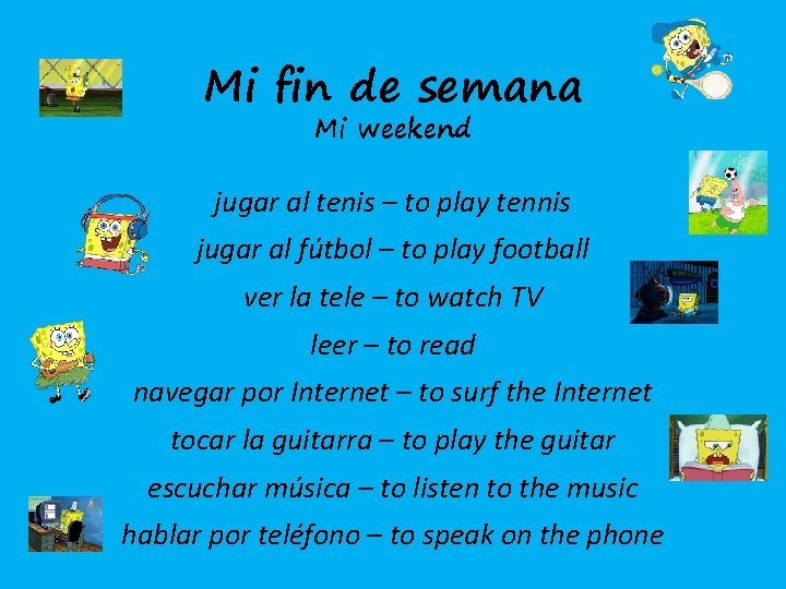 Mi fin de semana Mi weekend jugar al tenis – to play tennis jugar