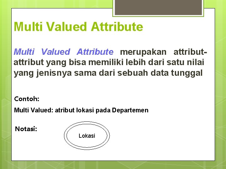 Multi Valued Attribute merupakan attribut yang bisa memiliki lebih dari satu nilai yang jenisnya Multi Valued Attribute merupakan attribut yang bisa memiliki lebih dari satu nilai yang jenisnya