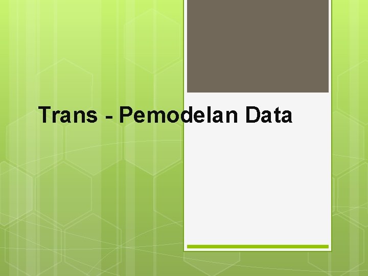 Trans - Pemodelan Data Trans - Pemodelan Data