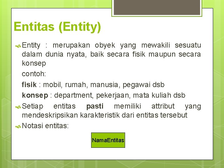 Entitas (Entity) Entity : merupakan obyek yang mewakili sesuatu dalam dunia nyata, baik secara Entitas (Entity) Entity : merupakan obyek yang mewakili sesuatu dalam dunia nyata, baik secara