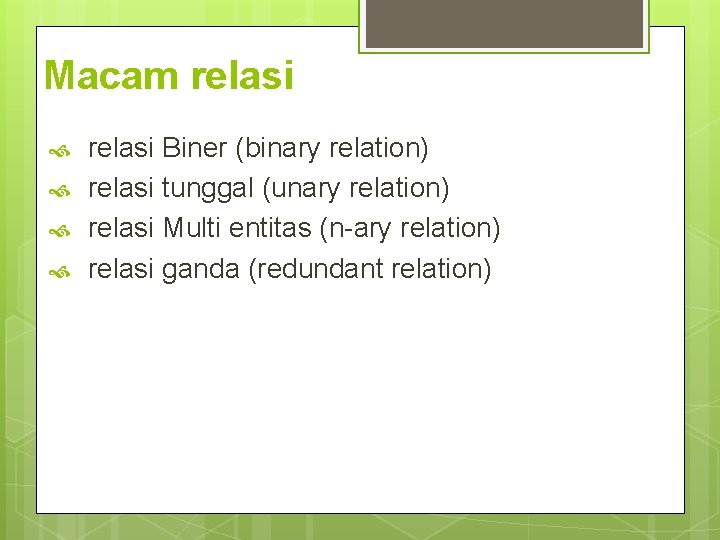 Macam relasi Biner (binary relation) relasi tunggal (unary relation) relasi Multi entitas (n-ary relation) Macam relasi Biner (binary relation) relasi tunggal (unary relation) relasi Multi entitas (n-ary relation)