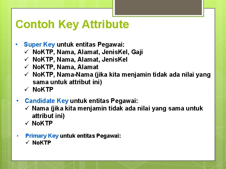 Contoh Key Attribute • Super Key untuk entitas Pegawai: ü No. KTP, Nama, Alamat, Contoh Key Attribute • Super Key untuk entitas Pegawai: ü No. KTP, Nama, Alamat,
