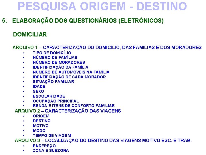 PESQUISA ORIGEM - DESTINO 5. ELABORAÇÃO DOS QUESTIONÁRIOS (ELETRÔNICOS) DOMICILIAR ARQUIVO 1 – CARACTERIZAÇÃO