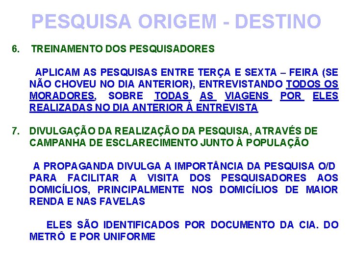 PESQUISA ORIGEM - DESTINO 6. TREINAMENTO DOS PESQUISADORES APLICAM AS PESQUISAS ENTRE TERÇA E