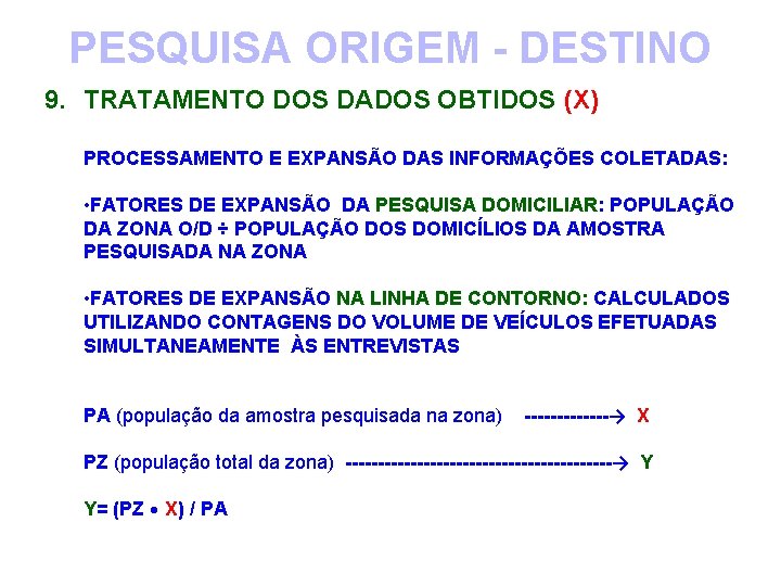 PESQUISA ORIGEM - DESTINO 9. TRATAMENTO DOS DADOS OBTIDOS (X) PROCESSAMENTO E EXPANSÃO DAS