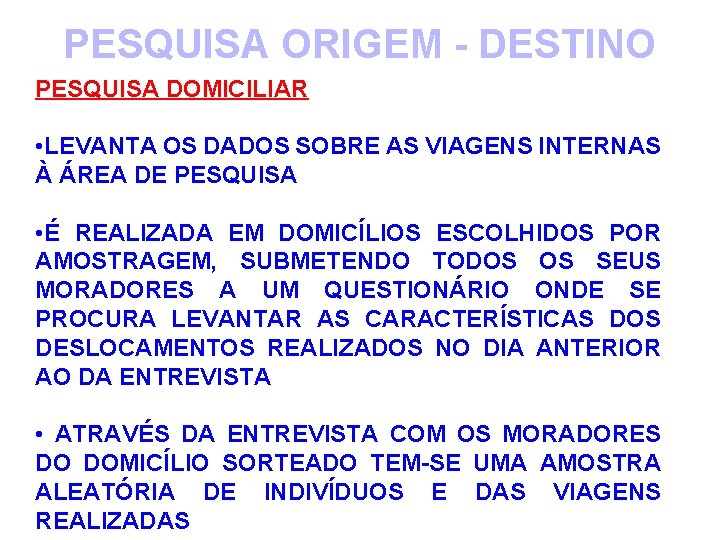 PESQUISA ORIGEM - DESTINO PESQUISA DOMICILIAR • LEVANTA OS DADOS SOBRE AS VIAGENS INTERNAS