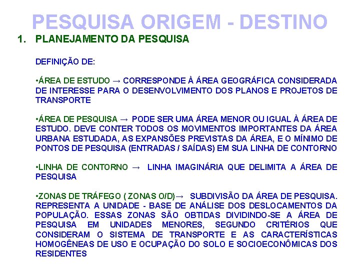 PESQUISA ORIGEM - DESTINO 1. PLANEJAMENTO DA PESQUISA DEFINIÇÃO DE: • ÁREA DE ESTUDO