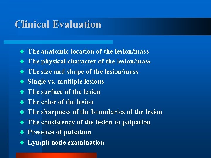Clinical Evaluation l l l l l The anatomic location of the lesion/mass The