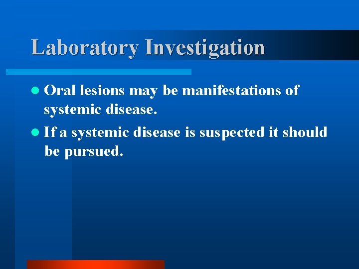 Laboratory Investigation l Oral lesions may be manifestations of systemic disease. l If a