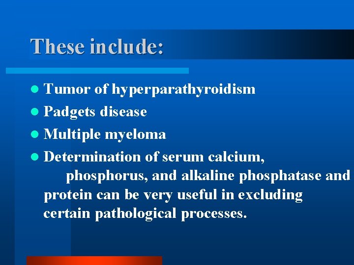 These include: l Tumor of hyperparathyroidism l Padgets disease l Multiple myeloma l Determination