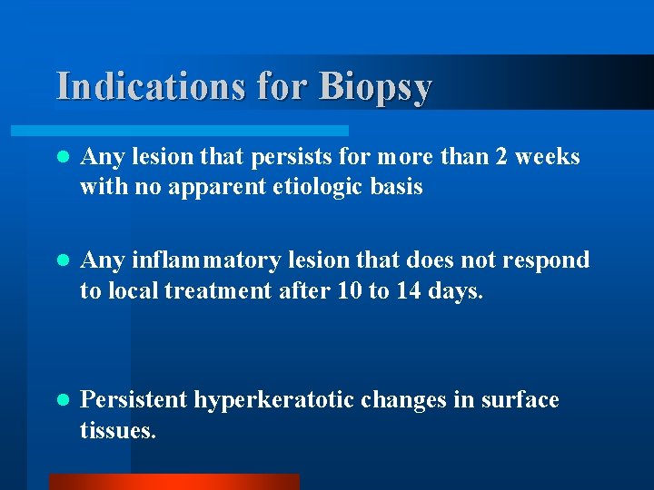 Indications for Biopsy l Any lesion that persists for more than 2 weeks with