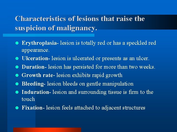 Characteristics of lesions that raise the suspicion of malignancy. l l l l Erythroplasia-