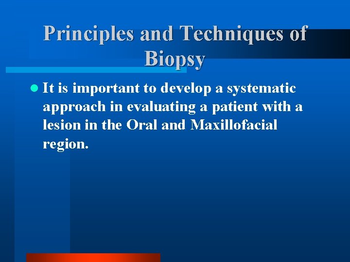 Principles and Techniques of Biopsy l It is important to develop a systematic approach