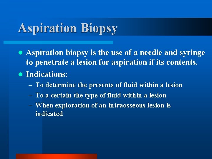 Aspiration Biopsy Aspiration biopsy is the use of a needle and syringe to penetrate