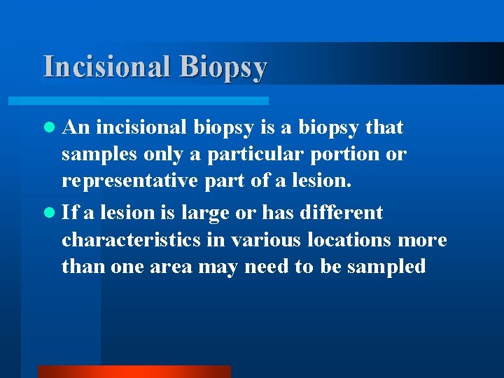 Incisional Biopsy l An incisional biopsy is a biopsy that samples only a particular