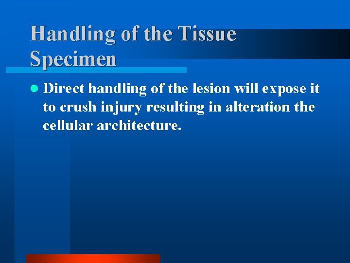 Handling of the Tissue Specimen l Direct handling of the lesion will expose it