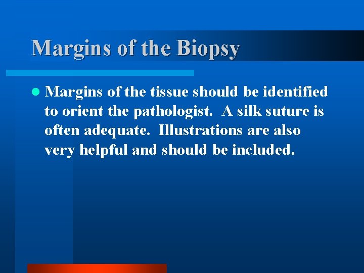 Margins of the Biopsy l Margins of the tissue should be identified to orient
