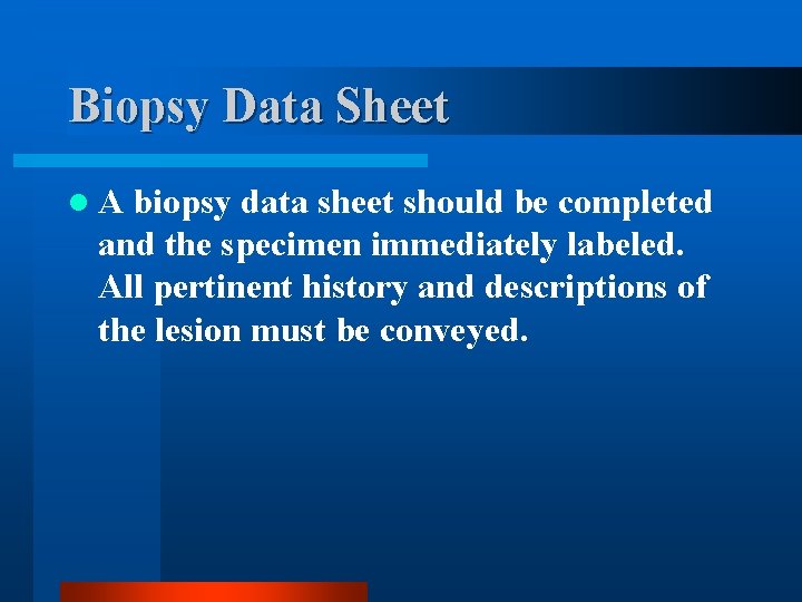 Biopsy Data Sheet l. A biopsy data sheet should be completed and the specimen