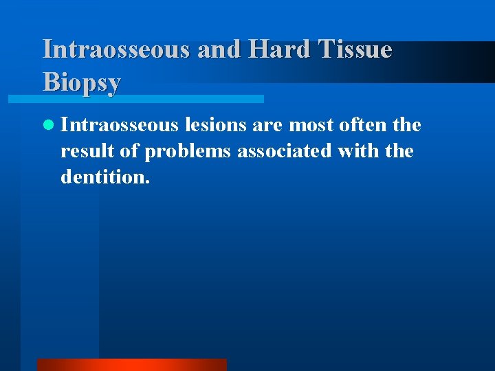 Intraosseous and Hard Tissue Biopsy l Intraosseous lesions are most often the result of