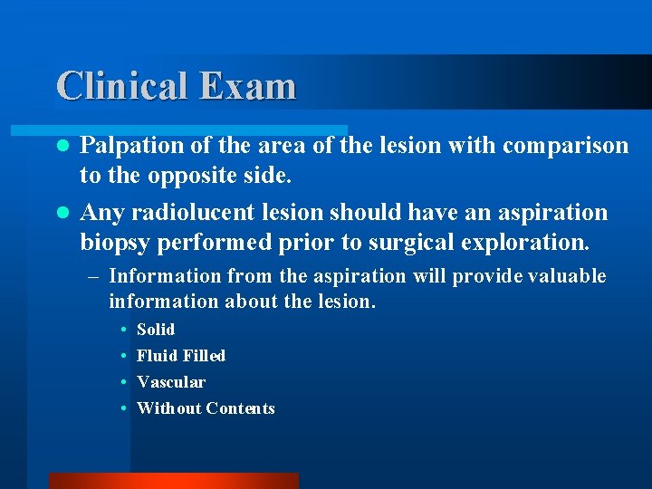 Clinical Exam Palpation of the area of the lesion with comparison to the opposite
