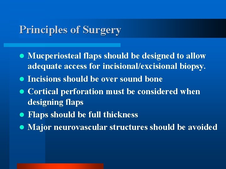 Principles of Surgery l l l Mucperiosteal flaps should be designed to allow adequate