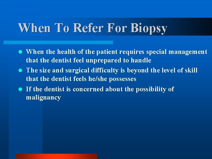 When To Refer For Biopsy When the health of the patient requires special management