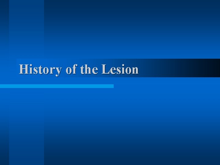 History of the Lesion 