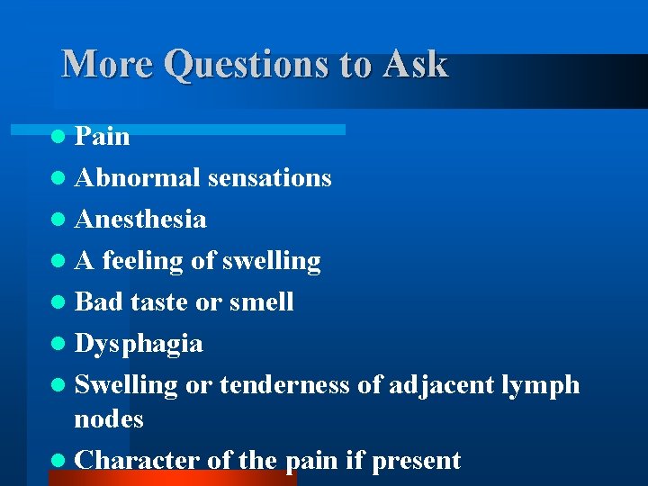 More Questions to Ask l Pain l Abnormal sensations l Anesthesia l. A feeling